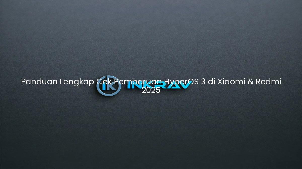 Panduan Lengkap Cek Pembaruan HyperOS 3 di Xiaomi & Redmi 2025