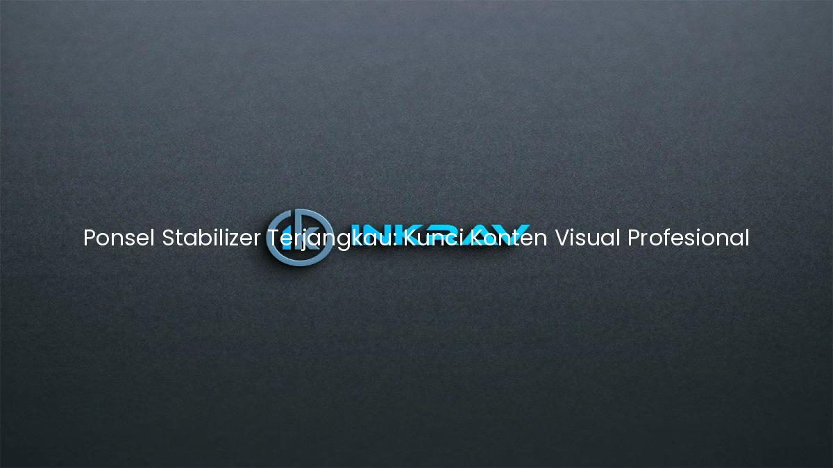 Ponsel Stabilizer Terjangkau: Kunci Konten Visual Profesional