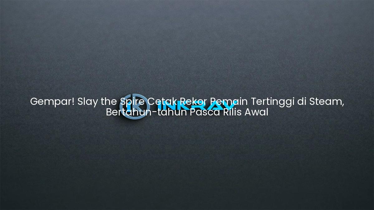 Gempar! Slay the Spire Cetak Rekor Pemain Tertinggi di Steam, Bertahun-tahun Pasca Rilis Awal